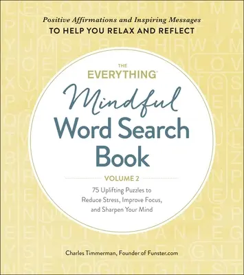 The Everything Mindful Word Search Book, Volume 2, Volume 2 : 75 puzzles stimulants pour réduire le stress, améliorer la concentration et aiguiser l'esprit. - The Everything Mindful Word Search Book, Volume 2, Volume 2: 75 Uplifting Puzzles to Reduce Stress, Improve Focus, and Sharpen Your Mind