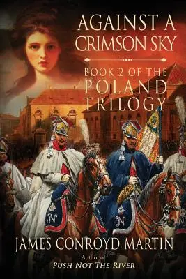 Contre un ciel cramoisi (La trilogie polonaise, livre 2) - Against a Crimson Sky (The Poland Trilogy Book 2)