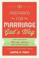 Se préparer au mariage à la manière de Dieu : Un guide pas à pas pour réussir son mariage avant et après le mariage, deuxième édition - Preparing for Marriage God's Way: A Step-By-Step Guide for Marriage Success Before and After the Wedding, Second Edition