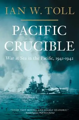 Le creuset du Pacifique : La guerre en mer dans le Pacifique, 1941-1942 - Pacific Crucible: War at Sea in the Pacific, 1941-1942