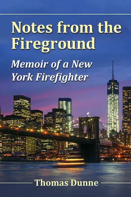 Notes from the Fireground : Mémoires d'un pompier new-yorkais - Notes from the Fireground: Memoir of a New York Firefighter