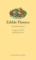 Fleurs comestibles : Une histoire mondiale - Edible Flowers: A Global History