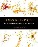 Trains, bus, personnes : Un atlas des transports en commun américains - Trains, Buses, People: An Opinionated Atlas of Us Transit