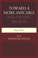 Vers une région Asie-Pacifique plus amicale : Le rôle du Japon - Toward a More Amicable Asia-Pacific Region: Japan's Roles