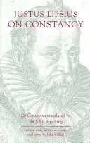 Justus Lipsius : De la constance - Justus Lipsius: On Constancy