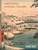 Hiroshige : Paysage, paysage urbain : Gravures sur bois de l'Ashmolean Museum - Hiroshige: Landscape, Cityscape: Woodblock Prints in the Ashmolean Museum