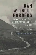 Iran sans frontières : Vers une critique de la nation postcoloniale - Iran Without Borders: Towards a Critique of the Postcolonial Nation