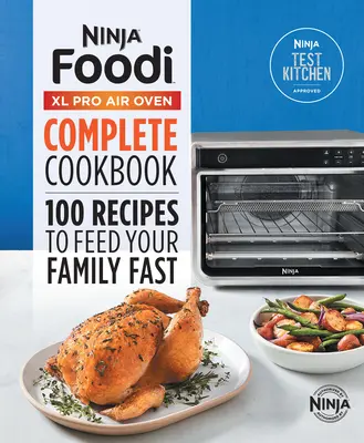 Livre de recettes complet du four à air Ninja(r) Foodi(tm) XL Pro : 100 recettes pour nourrir rapidement votre famille - Ninja(r) Foodi(tm) XL Pro Air Oven Complete Cookbook: 100 Recipes to Feed Your Family Fast