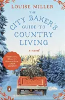 The City Baker's Guide to Country Living (Le guide du boulanger citadin pour vivre à la campagne) - The City Baker's Guide to Country Living