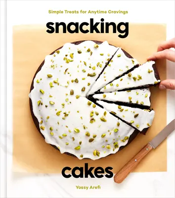 Gâteaux à grignoter : Des gâteries simples pour des envies de tous les instants : Un livre de pâtisserie - Snacking Cakes: Simple Treats for Anytime Cravings: A Baking Book