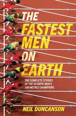 Les hommes les plus rapides du monde : La vie et l'héritage des champions olympiques du 100m masculin - Fastest Men on Earth: The Lives and Legacies of the Olympic Men's 100m Champions