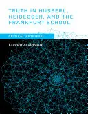 La vérité chez Husserl, Heidegger et l'école de Francfort : Récupération critique - Truth in Husserl, Heidegger, and the Frankfurt School: Critical Retrieval