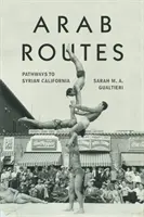 Routes arabes : Les chemins de la Californie syrienne - Arab Routes: Pathways to Syrian California