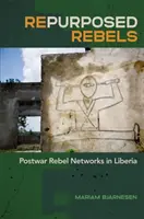 Rebelles reconvertis : Les réseaux rebelles d'après-guerre au Libéria - Repurposed Rebels: Postwar Rebel Networks in Liberia