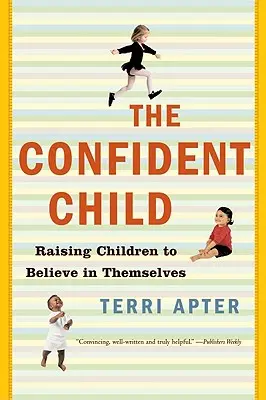 L'enfant confiant : Élever les enfants pour qu'ils croient en eux-mêmes - Confident Child: Raising Children to Believe in Themselves