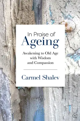 Éloge du vieillissement : S'éveiller à la vieillesse avec sagesse et compassion - In Praise of Ageing: Awakening to Old Age with Wisdom and Compassion