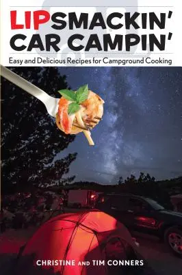 Lipsmackin' Car Campin' : Recettes faciles et délicieuses pour la cuisine de camping - Lipsmackin' Car Campin': Easy and Delicious Recipes for Campground Cooking