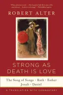 L'amour est fort comme la mort : Le Cantique des Cantiques, Ruth, Esther, Jonas et Daniel, une traduction commentée - Strong as Death Is Love: The Song of Songs, Ruth, Esther, Jonah, and Daniel, a Translation with Commentary