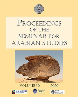 Actes du Séminaire d'études arabes Volume 50 2020 : Papers from the Fifty-Third Meeting of the Seminar for Arabian Studies Held at the Univ - Proceedings of the Seminar for Arabian Studies Volume 50 2020: Papers from the Fifty-Third Meeting of the Seminar for Arabian Studies Held at the Univ