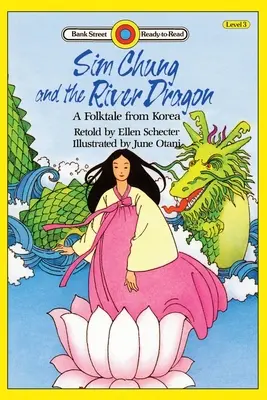 Sim Chung et le dragon de la rivière, un conte populaire coréen : Niveau 3 - Sim Chung and the River Dragon-A Folktale from Korea: Level 3