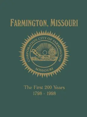 Farmington, Mo : Les 200 premières années 1798-1998 - Farmington, Mo: The First 200 Years 1798-1998