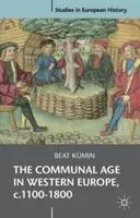L'ère communale en Europe occidentale, C.1100-1800 : Villes, villages et paroisses dans la société pré-moderne - The Communal Age in Western Europe, C.1100-1800: Towns, Villages and Parishes in Pre-Modern Society