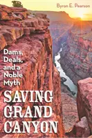 Sauver le Grand Canyon : Barrages, accords et un noble mythe - Saving Grand Canyon: Dams, Deals, and a Noble Myth