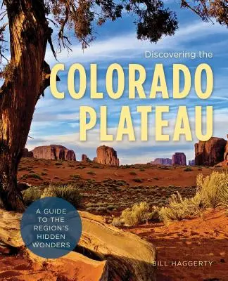 À la découverte du plateau du Colorado : Un guide des merveilles cachées de la région - Discovering the Colorado Plateau: A Guide to the Region's Hidden Wonders