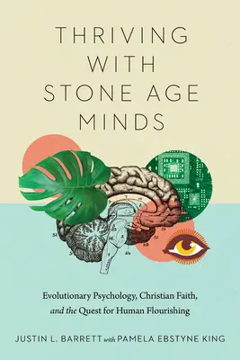 S'épanouir avec des esprits de l'âge de pierre : La psychologie évolutionniste, la foi chrétienne et la quête de l'épanouissement humain - Thriving with Stone Age Minds: Evolutionary Psychology, Christian Faith, and the Quest for Human Flourishing