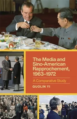 Les médias et le rapprochement sino-américain, 1963-1972 : Une étude comparative - The Media and Sino-American Rapprochement, 1963-1972: A Comparative Study