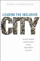 Diriger la ville inclusive : L'innovation locale pour une planète limitée - Leading the Inclusive City: Place-Based Innovation for a Bounded Planet