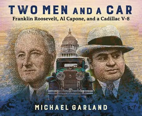 Deux hommes et une voiture : Franklin Roosevelt, Al Capone et une Cadillac V-8 - Two Men and a Car: Franklin Roosevelt, Al Capone, and a Cadillac V-8