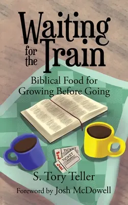 En attendant le train : La nourriture biblique pour grandir avant de partir - Waiting for the Train: Biblical Food for Growing Before Going