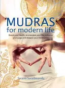 Mudras pour la vie moderne : Stimulez votre santé, redonnez de l'énergie à votre vie, améliorez votre yoga et approfondissez votre méditation. - Mudras for Modern Life: Boost Your Health, Re-Energize Your Life, Enhance Your Yoga and Deepen Your Meditation