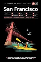 Le guide de voyage Monocle à San Francisco : Le guide de voyage Monocle à San Francisco : la série des guides de voyage Monocle - The Monocle Travel Guide to San Francisco: The Monocle Travel Guide Series