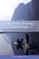 L'enseignement caché au-delà du yoga : le chemin vers la réalisation de soi et la compréhension philosophique, Volume 1 - The Hidden Teaching Beyond Yoga: The Path to Self-Realization and Philosophic Insight, Volume 1