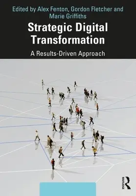 Transformation numérique stratégique : Une approche axée sur les résultats - Strategic Digital Transformation: A Results-Driven Approach