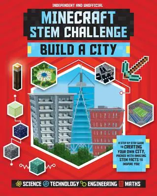 Minecraft Stem Challenge Build a City (Independent & Unofficial) : Un guide étape par étape pour créer votre propre ville, rempli de faits étonnants sur les tiges à In - Minecraft Stem Challenge Build a City (Independent & Unofficial): A Step-By-Step Guide to Creating Your Own City, Packed with Amazing Stem Facts to In