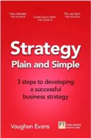 Stratégie simple et claire : 3 étapes pour élaborer une stratégie réussie pour votre entreprise en phase de démarrage ou de croissance - Strategy Plain and Simple: 3 Steps to Building a Successful Strategy for Your Startup or Growing Business