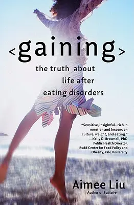 Gaining : La vérité sur la vie après les troubles de l'alimentation - Gaining: The Truth about Life After Eating Disorders