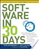 Software in 30 Days : How Agile Managers Beat the Odds, Delight Their Customers, and Leave Competitors in the Dust (Le logiciel en 30 jours : comment les managers agiles déjouent les pronostics, ravissent leurs clients et laissent leurs concurrents dans la poussière) - Software in 30 Days: How Agile Managers Beat the Odds, Delight Their Customers, and Leave Competitors in the Dust