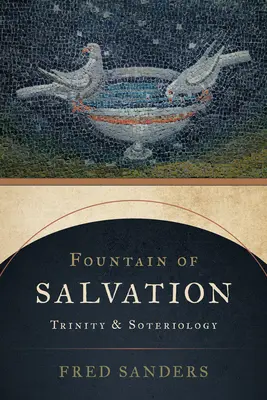 La fontaine du salut : Trinité et sotériologie - Fountain of Salvation: Trinity and Soteriology