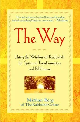 La Voie : Utiliser la sagesse de la Kabbale pour la transformation et l'épanouissement spirituels - The Way: Using the Wisdom of Kabbalah for Spiritual Transformation and Fulfillment