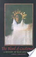 Le sang du Guatemala : Une histoire de race et de nation - The Blood of Guatemala: A History of Race and Nation