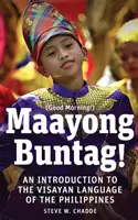 Maayong Buntag ! Une introduction à la langue Visayan des Philippines - Maayong Buntag!: An Introduction to the Visayan Language of the Philippines