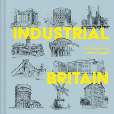 La Grande-Bretagne industrielle : Une histoire de l'architecture - Industrial Britain: An Architectural History