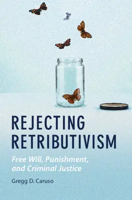 Rejeter le rétributivisme - Rejecting Retributivism