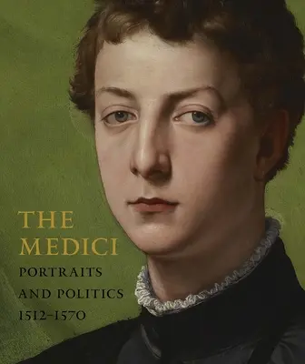 Les Médicis : portraits et politique, 1512-1570 - The Medici: Portraits and Politics, 1512-1570