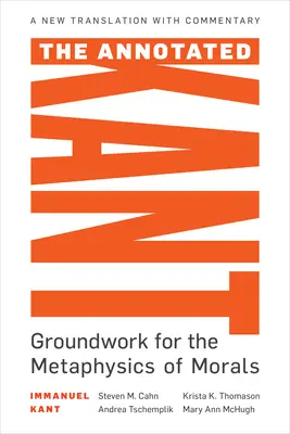 Le Kant annoté : Les fondements de la métaphysique des mœurs - The Annotated Kant: Groundwork for the Metaphysics of Morals