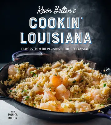 Cookin' Louisiana de Kevin Belton : Les saveurs des paroisses de l'État du Pélican - Kevin Belton's Cookin' Louisiana: Flavors from the Parishes of the Pelican State